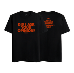 DID I ASK YOUR OPINION? BLACK T-SHIRT