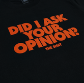 DID I ASK YOUR OPINION? BLACK T-SHIRT